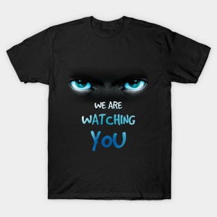 we are watching you T-Shirt